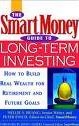 The Smart Money Guide to Long-Term Investing - How to build real wealth for retirement and other future goals (hardcover)