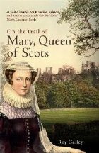 On the Trail of Mary, Queen of Scots