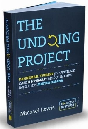 The undoing project. Kahneman, Tversky si o prietenie care a schimbat modul in care intelegem mintea umana