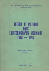 Theorie et methode dans l'historiographie roumaine (1965-1979) - Bibliographie selective annotee