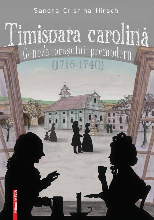 Timisoara carolina. Geneza orasului premodern (1716-1740)