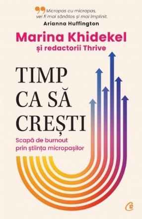 Timp ca să creşti : scapă de burnout prin ştiinţa micropaşilor