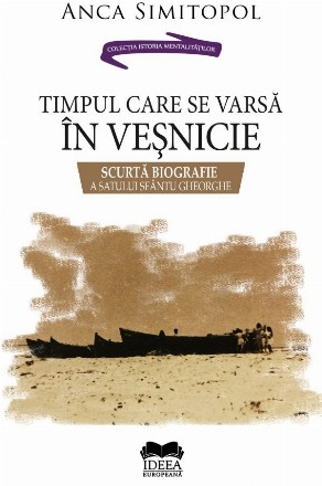 Timpul care se varsă în veşnicie : scurtă biografie a satului Sfântu Gheorghe