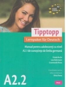 Tipptopp A2.2 - Manual de limba germana pentru adolescenti cu nivel A2.1 de cunostinte de limba germana