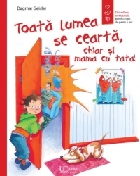 Toată lumea se ceartă, chiar şi mama cu tata!