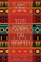 Toţi copiii tăi risipiţi : roman