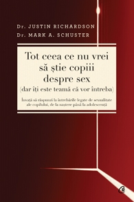 Tot ceea ce nu vrei sa stie copiii despre sex (dar iti este teama ca vor intreba). Invata sa raspunzi la intrebarile copilului legate de sexualitate, de la nastere pana la adolescenta