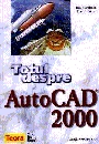 Totul despre AutoCad 2000 (+CD - ROM)