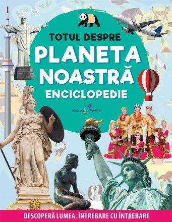 Totul despre planeta noastră : enciclopedie,descoperă lumea, întrebare cu întrebare