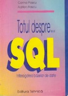Totul despre... SQL - Interogarea bazelor de date