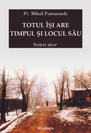 Totul isi are timpul si locul sau. Scrieri alese