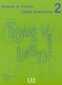 Tout va bien! Cahier d exercices (Niveau 2)