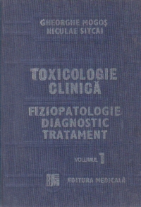 Toxicologie clinica - Fiziopatologie, Diagnostic, Tratament, Volumul I