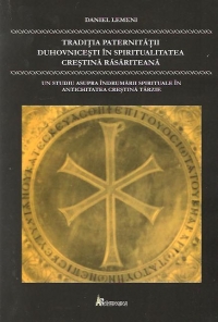 Traditia paternitatii duhovnicesti in spiritualitatea crestina rasariteana - Un studiu asupra indrumarii spirituale in antichitatea crestina tarzie