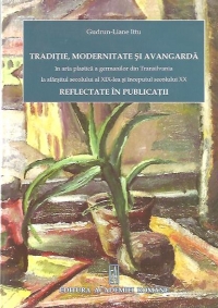 Traditie, modernitate si avangarda in arta plastica a germanilor din Transilvania la sfarsitul secolului al IX-lea si inceputul secolului XX reflectate in publicatii