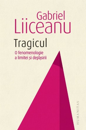 Tragicul.O fenomenologie a limitei și depășirii