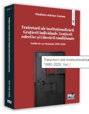 Traiectorii ale institutionalizarii Gratierii individuale, Gratierii colective si Liberarii conditionate. Studiu de caz: Romania, 1990-2020. Volumul I