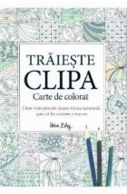 Traieste clipa. Carte de colorat