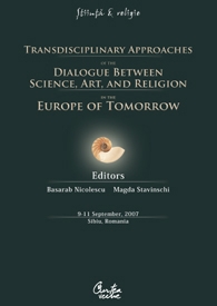 Transdisciplinary Approaches of the Dialogue Between Science, Art and Religion in the Europe of Tomorrow - 9-11 September, 2007 - Sibiu, Romania