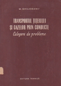 Transportul titeiului si gazelor prin conducte - Culegere de probleme