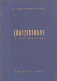 Tranzistoare - Culegere de probleme la cursul de tuburi, tranzistoare si circuite electronice