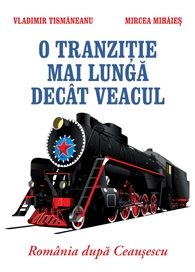 O tranzitie mai lunga decat veacul. Romania dupa Ceausescu