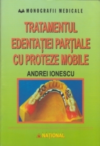 Tratamentul edentatiei partiale cu proteze mobile. Clinica si tehnica de laborator (editia 2006)