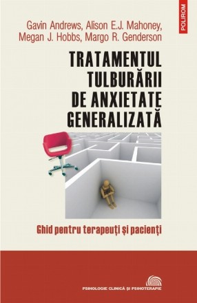 Tratamentul tulburării de anxietate generalizată. Ghid pentru terapeuţi şi pacienţi