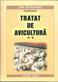 Tratat de avicultura, volumul 2 - Reproductie, Alimentatie, Tehnologii de crestere si exploatare