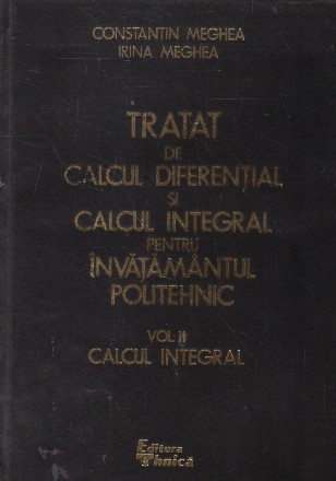 Tratat de calcul diferential si calcul integral pentru invatamantul politehnic, Volumul al II-lea, calcul integral