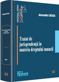 Tratat de jurisprudenta in materia dreptului muncii