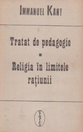 Tratat de pedagogie. Religia in limitele ratiunii