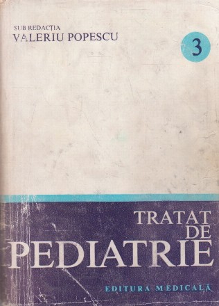 Tratat de pediatrie, Volumul al III-lea. Aparatul reno-urinar. Aparatul genital. Boli de metabolism. Intoxicaatiile acute. Starile comatoase