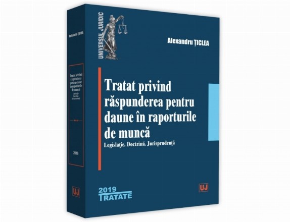 Tratat privind raspunderea pentru daune in raporturile de munca. Legislatie. Doctrina. Jurisprudenta