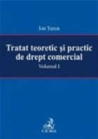 Tratat teoretic si practic de drept comercial. Volumul I