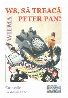 W8, sa treaca Peter Pan! Comedie in doua acte