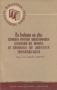 Ce trebuie sa stie Comisia pentru solutionarea litigiilor de munca si Consiliul de judecata tovaraseasca