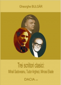 Trei scriitori clasici: Mihail Sadoveanu, Tudor Arghezi, Mircea Eliade