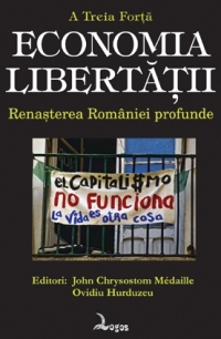 A Treia Forta. ECONOMIA LIBERTATII. Renasterea Romaniei profunde