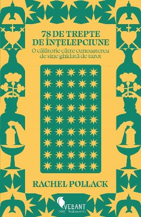 78 de trepte de înţelepciune : o călătorie către cunoaşterea de sine ghidată de tarot,Rachel Pollack