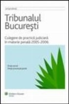 Tribunalul Bucuresti - Culegere de practica judiciara in materie penala 2005-2006