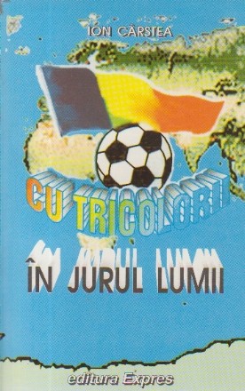 Cu tricolorii in jurul Lumii