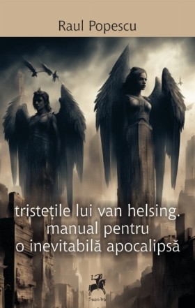 Tristeţile lui Van Helsing - Manual pentru o inevitabilă apocalipsă