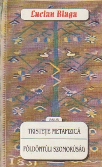 Tristete metafizica - Poeme alese / Foldontuli Szomorusag - Valogatott versek (Editie bilingva romana-maghiara)