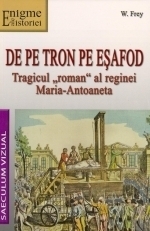 De pe tron pe esafod. Tragicul roman al reginei Maria-Antoaneta