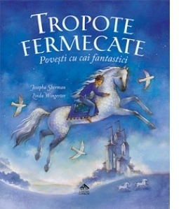 Tropote fermecate. Povesti cu cai fantastici