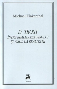 D. Trost : Intre realitatea visului si visul ca realitate