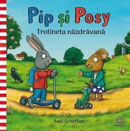 Trotineta năzdrăvană : Pip şi Posy