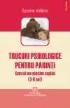 Trucuri psihologice pentru parinti. Cum sa ne educam copilul (3-6 ani)