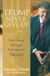 Trump Never Give Up -  How I Turned My Biggest Challenges into Success